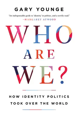 Cine suntem noi? Cum a pus stăpânire pe lume politica identitară - Who Are We?: How Identity Politics Took Over the World