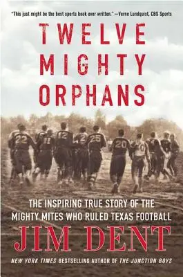 Twelve Mighty Orphans: Adevărata poveste inspirată a Mighty Mites Who Ruled Texas Football - Twelve Mighty Orphans: The Inspiring True Story of the Mighty Mites Who Ruled Texas Football