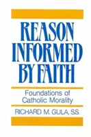 Rațiunea informată de credință: Fundamente ale moralității catolice - Reason Informed by Faith: Foundations of Catholic Morality