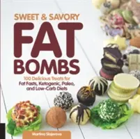 Bombe de grăsime dulci și savuroase: 100 de tratamente delicioase pentru posturile de grăsime, dietele ketogenice, paleo și cu conținut scăzut de carbohidrați - Sweet and Savory Fat Bombs: 100 Delicious Treats for Fat Fasts, Ketogenic, Paleo, and Low-Carb Diets