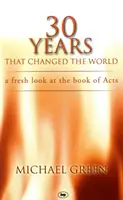 30 de ani care au schimbat lumea: O nouă privire asupra Cărții Faptele Apostolilor - 30 Years That Changed the World: A Fresh Look at the Book of Acts