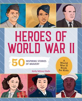 Eroii celui de-al Doilea Război Mondial: O carte despre cel de-al Doilea Război Mondial pentru copii: 50 de povești inspirate de curaj - Heroes of World War 2: A World War 2 Book for Kids: 50 Inspiring Stories of Bravery