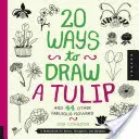 20 de moduri de a desena o lalea și alte 44 de flori fabuloase: Un caiet de schițe pentru artiști, designeri și desenatori - 20 Ways to Draw a Tulip and 44 Other Fabulous Flowers: A Sketchbook for Artists, Designers, and Doodlers