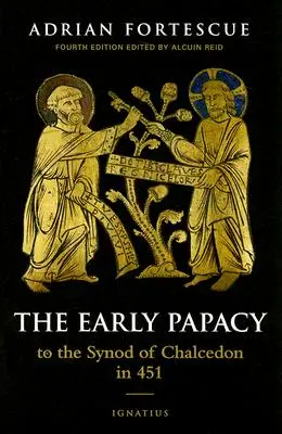 Papalitatea timpurie: Până la Sinodul de la Calcedon din 451 - The Early Papacy: To the Synod of Chalcedon in 451