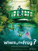 Unde este broasca? O carte pentru copii inspirată de Claude Monet - Where Is the Frog?: A Children's Book Inspired by Claude Monet