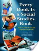Fiecare carte este o carte de studii sociale: How to Meet Standards with Picture Books, K-6 - Every Book Is a Social Studies Book: How to Meet Standards with Picture Books, K-6