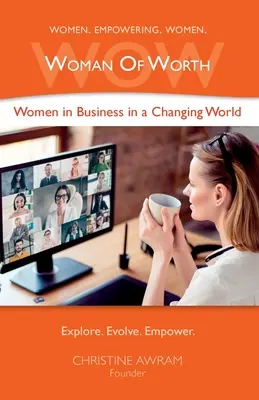 WOW Femeia de valoare: Femei în afaceri într-o lume în schimbare - WOW Woman of Worth: Women in Business in a Changing World