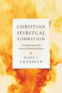 Formarea spirituală creștină: O abordare integrată pentru plenitudinea personală și relațională - Christian Spiritual Formation: An Integrated Approach for Personal and Relational Wholeness