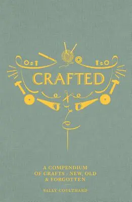 Crafted: Un compendiu al meșteșugurilor: Noi, vechi și uitate - Crafted: A Compendium of Crafts: New, Old and Forgotten