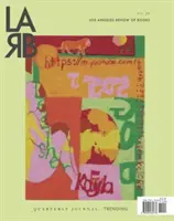 Los Angeles Review of Books Quarterly Journal: Trending Issue: Trending Issue, nr. 30 - Los Angeles Review of Books Quarterly Journal: Trending Issue: Trending Issue, No. 30