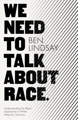 Trebuie să vorbim despre rasă: Înțelegerea experienței negrilor în bisericile majorității albe - We Need To Talk About Race: Understanding the Black Experience in White Majority Churches