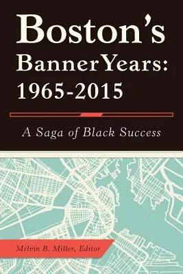 Boston's Banner Years: 1965-2015: O saga a succesului negrilor - Boston'S Banner Years: 1965-2015: A Saga of Black Success