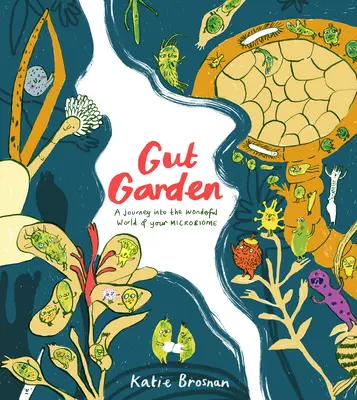 Gut Garden: O călătorie în lumea minunată a microbiomului tău - Gut Garden: A Journey Into the Wonderful World of Your Microbiome