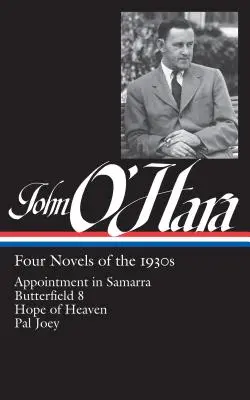 John O'Hara: Four Novels of the 1930s (Loa #313): Întâlnire în Samarra / Butterfield 8 / Hope of Heaven / Pal Joey - John O'Hara: Four Novels of the 1930s (Loa #313): Appointment in Samarra / Butterfield 8 / Hope of Heaven / Pal Joey