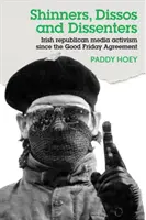 Shinners, Dissos și Dissenters: Activismul mediatic al republicanilor irlandezi de la Acordul din Vinerea Mare - Shinners, Dissos and Dissenters: Irish republican media activism since the Good Friday Agreement
