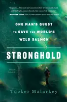 Stronghold: Căutarea unui om de a salva somonul sălbatic din lume - Stronghold: One Man's Quest to Save the World's Wild Salmon