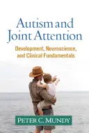 Autismul și atenția comună: Dezvoltare, neuroștiințe și fundamente clinice - Autism and Joint Attention: Development, Neuroscience, and Clinical Fundamentals