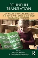 Găsit în traducere: Conectarea gândirii reconceptualiste cu practicile educației timpurii a copiilor - Found in Translation: Connecting Reconceptualist Thinking with Early Childhood Education Practices