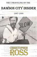 Dezvăluirea insiderului din Dawson City, 1997-99 - The Unraveling of the Dawson City insider, 1997-99