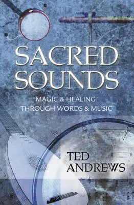 Sunete sacre: Magie și vindecare prin cuvinte și muzică - Sacred Sounds: Magic & Healing Through Words & Music