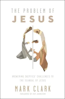 Problema lui Iisus: Răspunzând provocărilor unui sceptic la scandalul lui Iisus - The Problem of Jesus: Answering a Skeptic's Challenges to the Scandal of Jesus