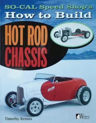 Cum să construiești șasiuri Hot Rod de la So Cal Speed Shop - So Cal Speed Shop's How to Build Hot Rod Chassis