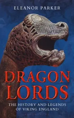 Dragon Lords: Istoria și legendele Angliei vikinge - Dragon Lords: The History and Legends of Viking England