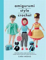 Croșetat în stil Amigurumi: Creați Betty & Bert și îmbrăcați-le în haine și accesorii pentru păpuși croșetate de inspirație vintage - Amigurumi Style Crochet: Make Betty & Bert and Dress Them in Vintage Inspired Crochet Doll's Clothes and Accessories