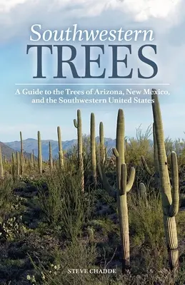 Southwestern Trees: Un ghid al arborilor din Arizona, New Mexico și sud-vestul Statelor Unite - Southwestern Trees: A Guide to the Trees of Arizona, New Mexico, and the Southwestern United States