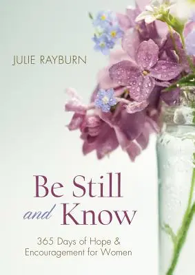 Fii liniștită și cunoaște: 365 de zile de speranță și încurajare pentru femei - Be Still and Know: 365 Days of Hope and Encouragement for Women