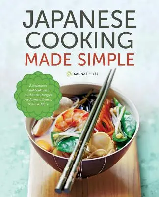 Gătitul japonez făcut simplu: O carte de bucate japoneză cu rețete autentice pentru Ramen, Bento, Sushi & More - Japanese Cooking Made Simple: A Japanese Cookbook with Authentic Recipes for Ramen, Bento, Sushi & More