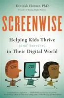 Screenwise: Ajutarea copiilor să se dezvolte (și să supraviețuiască) în lumea lor digitală - Screenwise: Helping Kids Thrive (and Survive) in Their Digital World