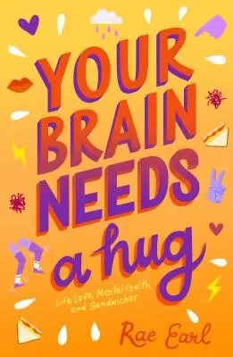 Creierul tău are nevoie de o îmbrățișare: Viața, dragostea, sănătatea mintală și sandvișurile - Your Brain Needs a Hug: Life, Love, Mental Health, and Sandwiches