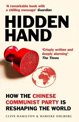 Mâna ascunsă: Expunerea modului în care Partidul Comunist Chinez remodelează lumea - Hidden Hand: Exposing How the Chinese Communist Party Is Reshaping the World