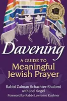 Davening: Un ghid pentru o rugăciune evreiască semnificativă - Davening: A Guide to Meaningful Jewish Prayer