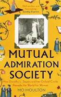 Mutual Admiration Society - Cum Dorothy L. Sayers și cercul ei de la Oxford au remodelat lumea pentru femei - Mutual Admiration Society - How Dorothy L. Sayers and Her Oxford Circle Remade the World For Women