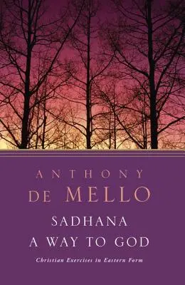 Sadhana, o cale către Dumnezeu: Exerciții creștine în formă orientală - Sadhana, a Way to God: Christian Exercises in Eastern Form