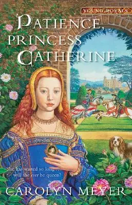 Răbdare, Prințesa Catherine, 4: O carte a tinerilor regali - Patience, Princess Catherine, 4: A Young Royals Book