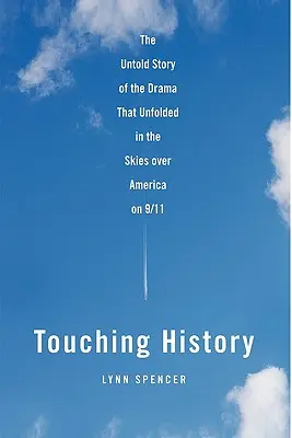 Atingerea istoriei: Povestea neștiută a dramei care s-a derulat pe cerul Americii la 11 septembrie - Touching History: The Untold Story of the Drama That Unfolded in the Skies Over America on 9/11