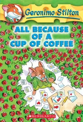 Totul din cauza unei cești de cafea (Geronimo Stilton #10), 10 - All Because of a Cup of Coffee (Geronimo Stilton #10), 10