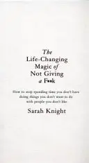Life-Changing Magic of Not Giving a F**k - Cartea bestseller despre care toată lumea vorbește - Life-Changing Magic of Not Giving a F**k - The bestselling book everyone is talking about