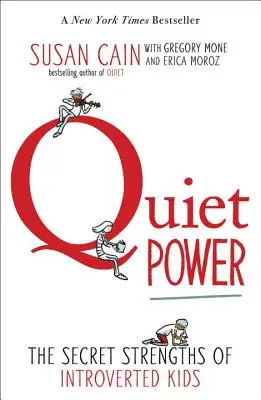 Puterea liniștii: Punctele forte secrete ale copiilor introvertiți - Quiet Power: The Secret Strengths of Introverted Kids