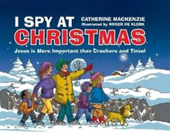 Eu spionez de Crăciun: Iisus este mai important decât biscuiții și beteala - I Spy at Christmas: Jesus Is More Important Than Crackers and Tinsel
