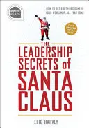 Secretele de leadership ale lui Moș Crăciun: Cum să faci lucruri mari în atelierul tău”...tot anul” - Leadership Secrets of Santa Claus: How to Get Big Things Done in Your workshop