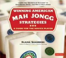 Strategii câștigătoare de Mah Jongg american: Un ghid pentru jucătorii începători -Învățați secretele succesului pentru a strategiza, a excela și a câștiga la Mah Jongg - Winning American Mah Jongg Strategies: A Guide for the Novice Player -Learn the Secrets of Success to Strategize, Excel and Win at Mah Jongg