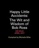 Happy Little Accidents: Spiritul și înțelepciunea lui Bob Ross - Happy Little Accidents: The Wit & Wisdom of Bob Ross