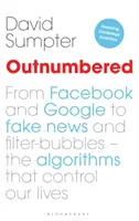 Outnumbered: From Facebook and Google to Fake News and Filter-Bubbles - The Algorithms That Control Our Lives