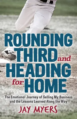 Rounding Third and Heading for Home: Călătoria emoțională a vânzării afacerii mele și lecțiile învățate pe parcurs - Rounding Third and Heading for Home: The Emotional Journey of Selling My Business and the Lessons Learned Along the Way