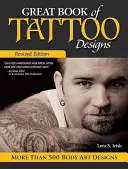 Great Book of Tattoo Designs, Ediție revizuită: Mai mult de 500 de modele de artă corporală - Great Book of Tattoo Designs, Revised Edition: More Than 500 Body Art Designs