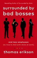 Surrounded by Bad Bosses and Lazy Employees - or, How to Deal with Idiots at Work